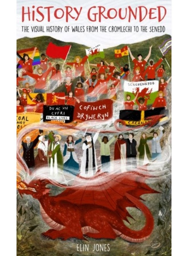 History Grounded The Visual History of Wales from the Cromlechi to the Senedd - Hardback