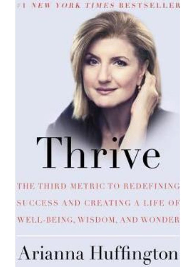 Thrive: The Third Metric to Redefining Success and Creating a Life of Well-Being, Wisdom, and Wonder