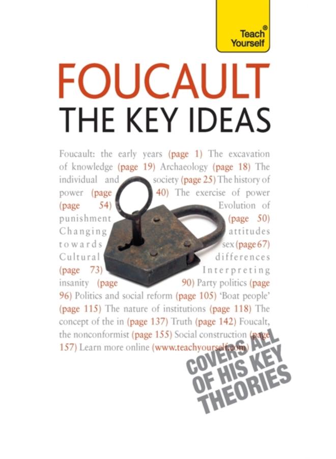 Foucault - The Key Ideas : Foucault on philosophy, power, and the sociology of knowledge: a concise introduction