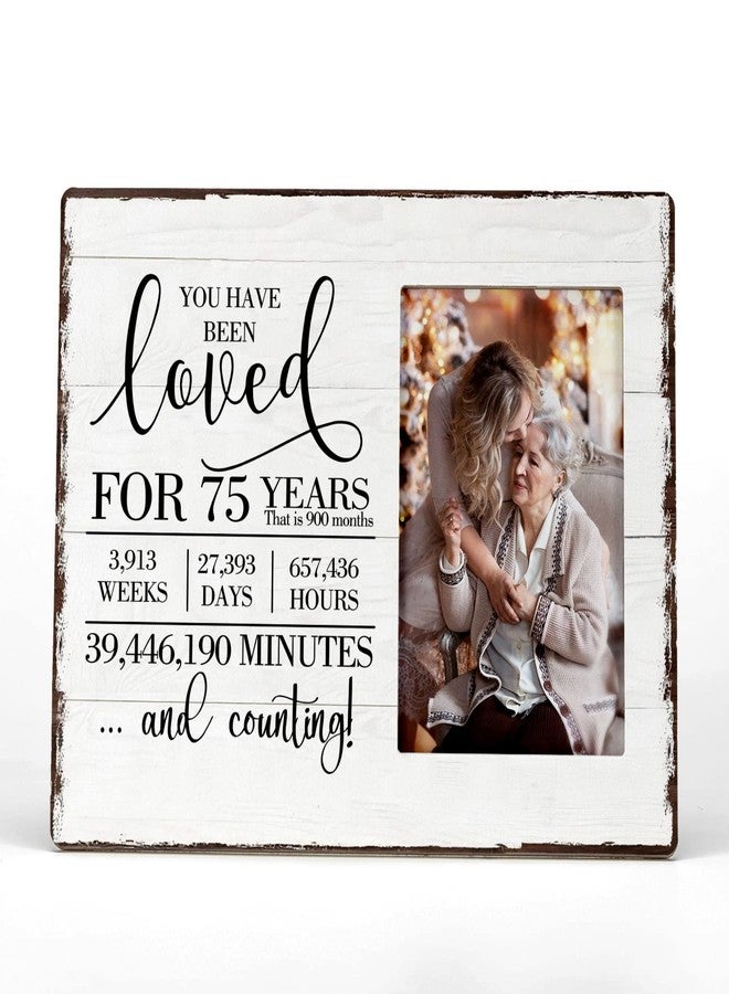 FONDCANYON You Have Been Loved for 75 Years Picture Photo Frame,75th Birthday Gifts Picture Frame,Great 75th Birthday Gifts for Women Men,Birthday Anniversary Keepsake for Women Men(4x6 Inch Photo) - Image 1