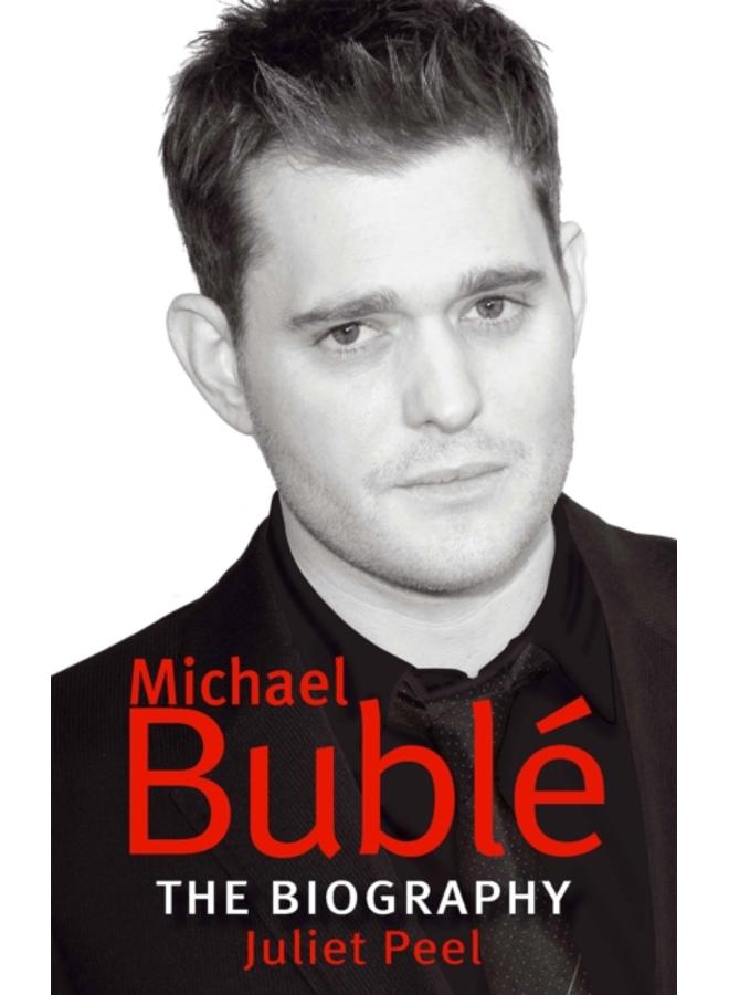 Michael Buble : The biography 