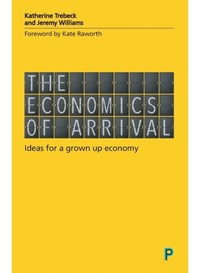 The Economics of Arrival : Ideas for a Grown-Up Economy 