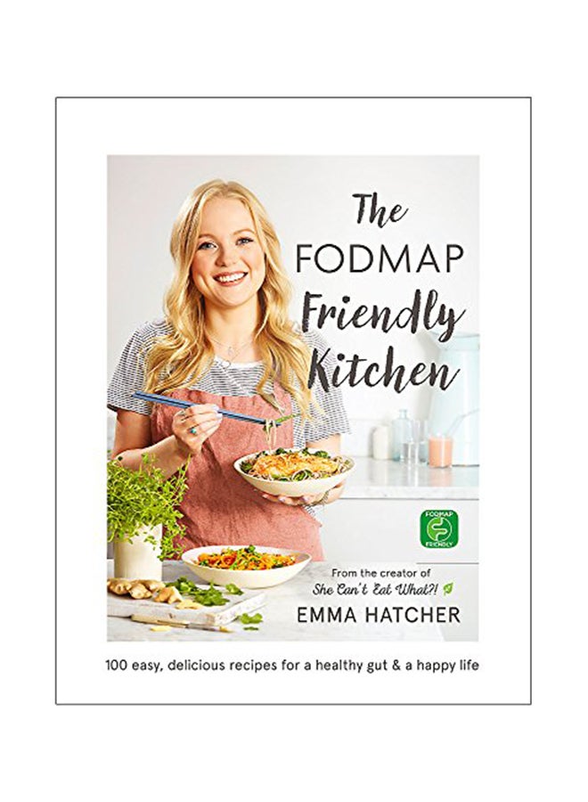 The Fodmap Friendly Kitchen Cookbook: 100 Easy, Delicious, Recipes For A Healthy Gut And A Happy Life