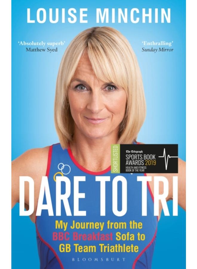 Dare to Tri : My Journey from the BBC Breakfast Sofa to GB Team Triathlete 