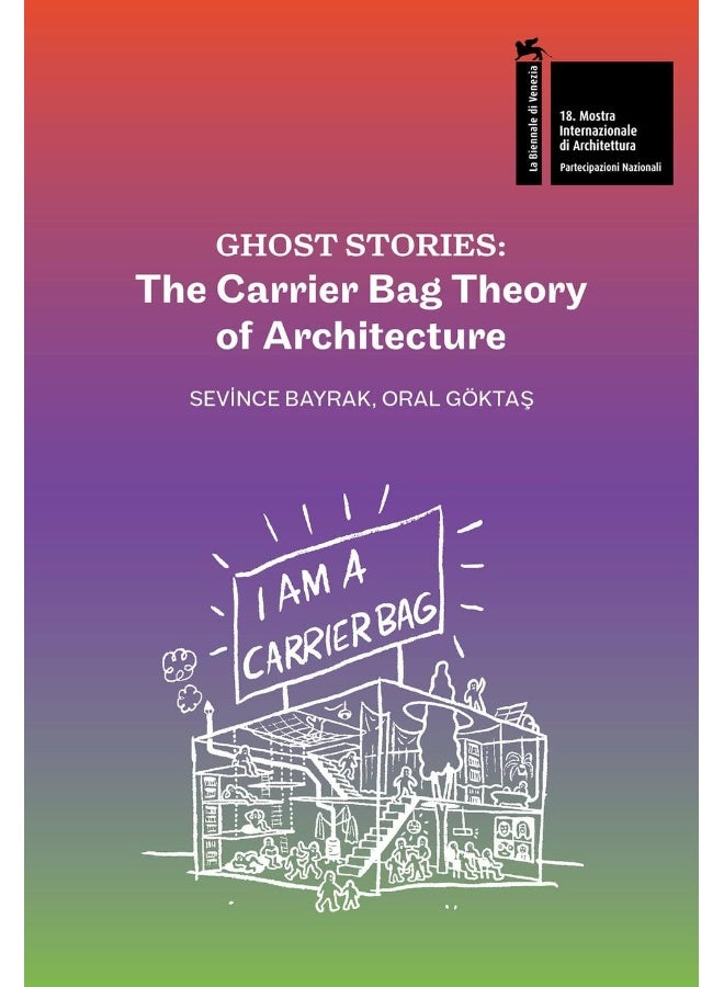 Ghost Stories: The Carrier Bag Theory of Architecture 