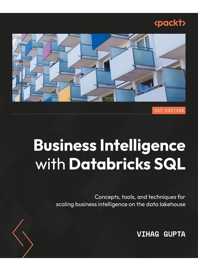 Packt Business Intelligence with Databricks SQL: Concepts, tools, and techniques for scaling business intelligence on the data lakehouse