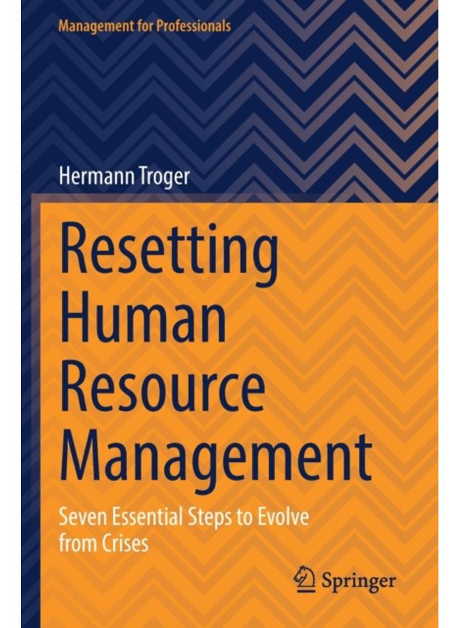 Resetting Human Resource Management : Seven Essential Steps to Evolve from Crises