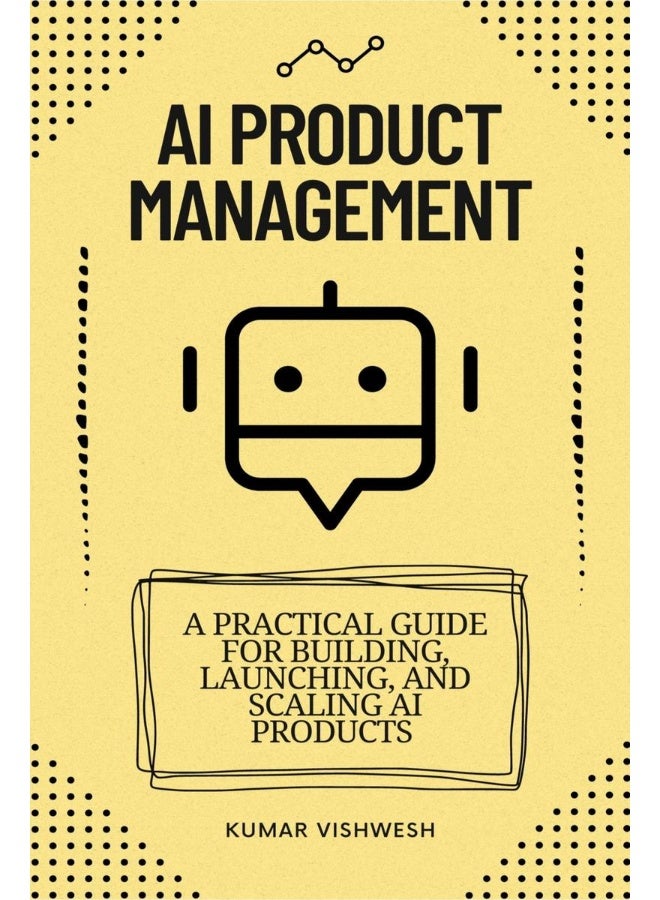 AI Product Management : A Practical Guide for Building, Launching, and Scaling AI Products - Image 1
