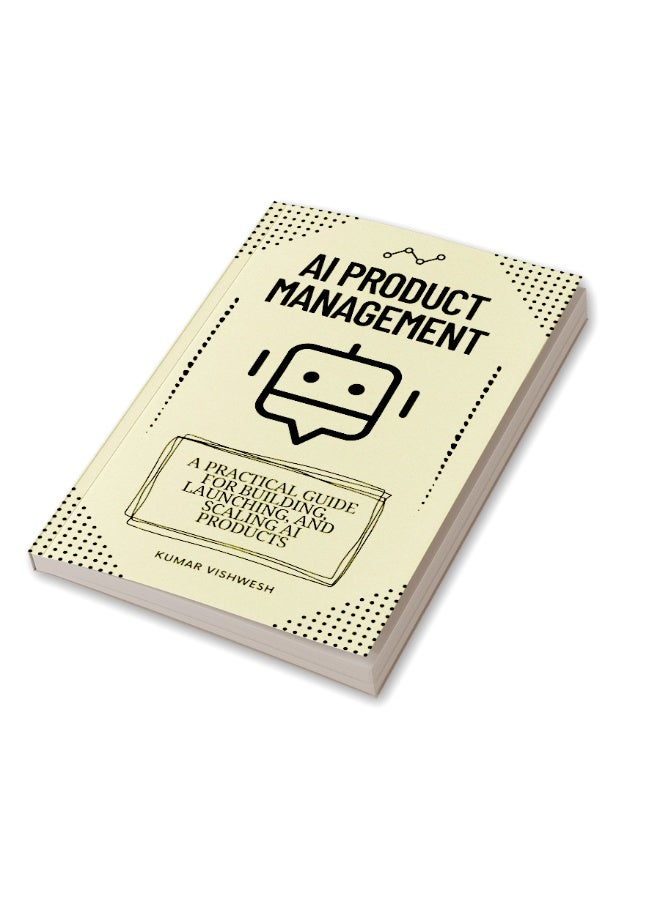 AI Product Management : A Practical Guide for Building, Launching, and Scaling AI Products - Image 3