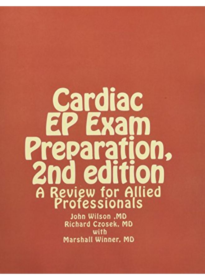 Cardiac EP Exam Preparation, 2nd edition: A Review for Allied Professionals 