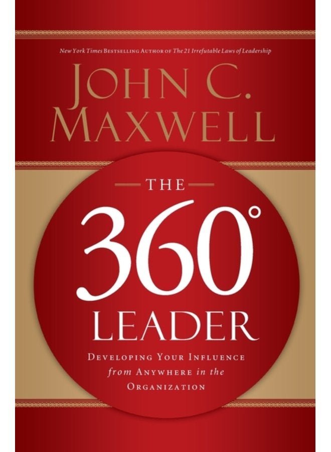 The 360 Degree Leader Developing Your Influence from Anywhere in the Organization - Paperback