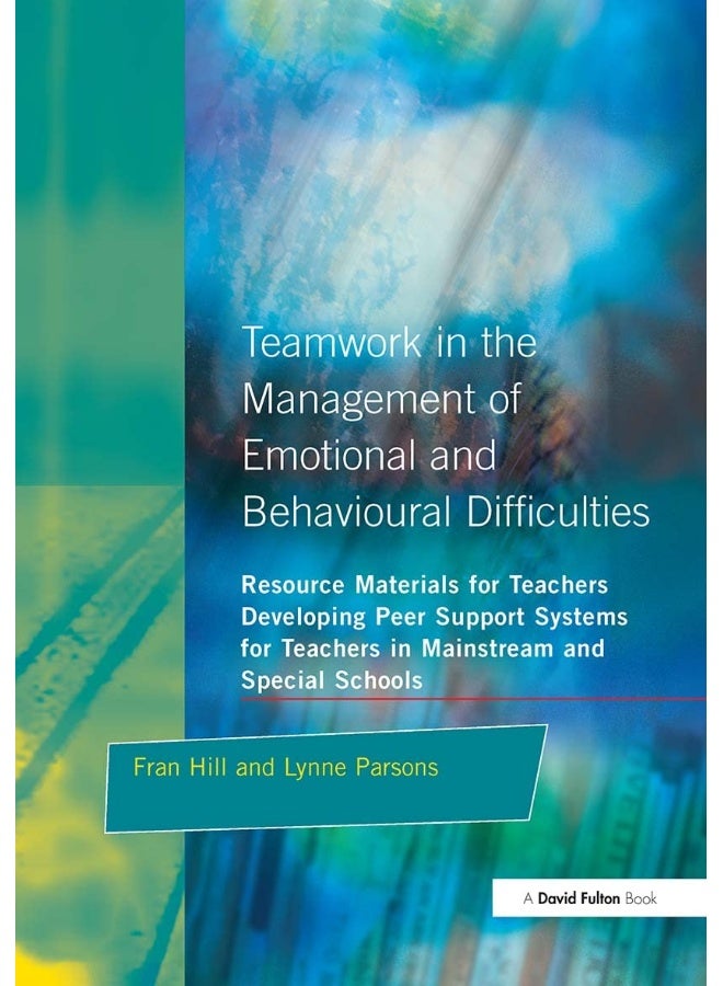 Teamwork in the Management of Emotional and Behavioural Difficulties: Developing Peer Support Systems for Teachers in Mainstream and Special Schools 
