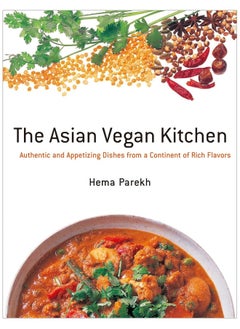 Asian Vegan Kitchen: Authentic And Appetizing Dishes From A Continent Of Rich Flavors 