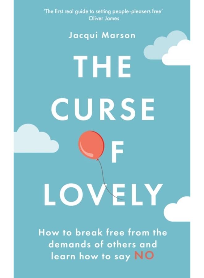 The Curse of Lovely : How to break free from the demands of others and learn how to say no 