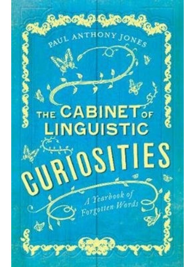 The Cabinet of Linguistic Curiosities : A Yearbook of Forgotten Words