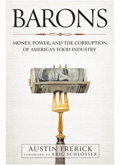 Barons: Money, Power, and the Corruption of America's Food Industry 