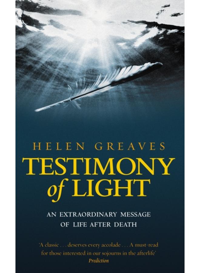 Testimony Of Light : An extraordinary message of life after death 