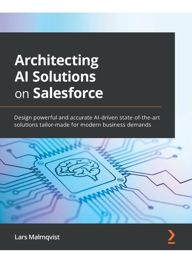 Packt Architecting AI Solutions on Salesforce: Design powerful and accurate AI-driven state-of-the-art solutions tailor-made for modern business demands 