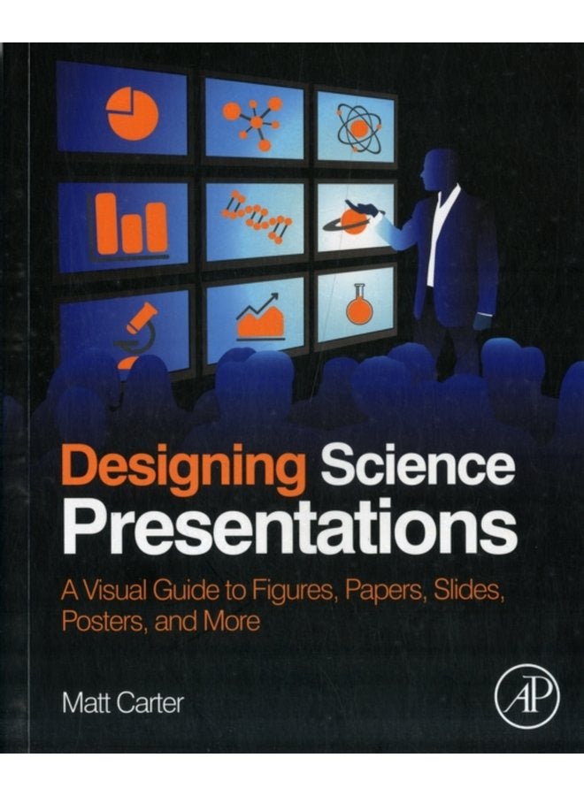 Designing Science Presentations A Visual Guide to Figures Papers Slides Posters and More - Paperback
