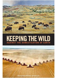 Keeping the Wild: Against the Domestication of Earth 