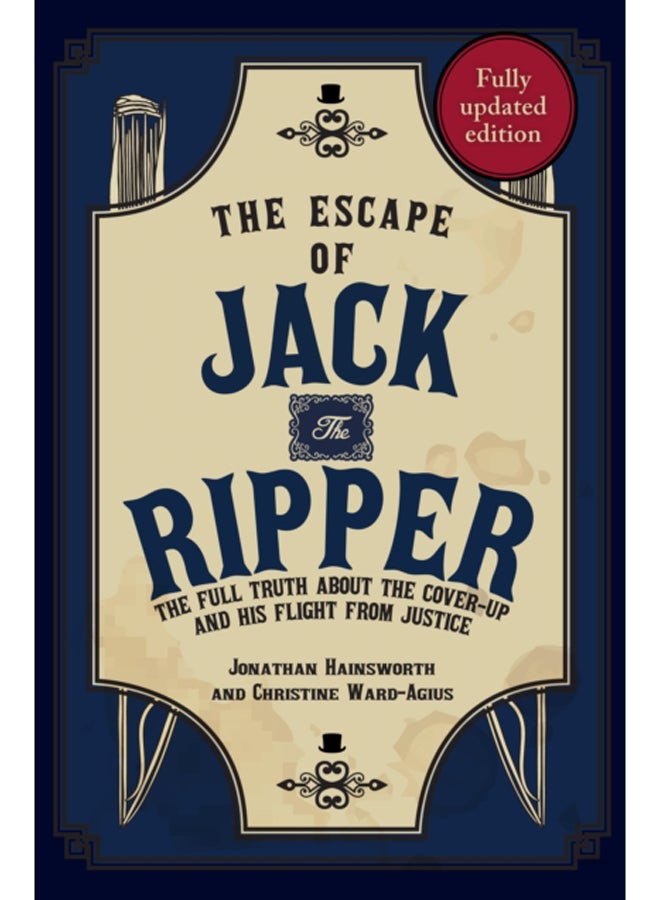 The Escape of Jack the Ripper : The Full Truth About the Cover-up and His Flight from Justice 