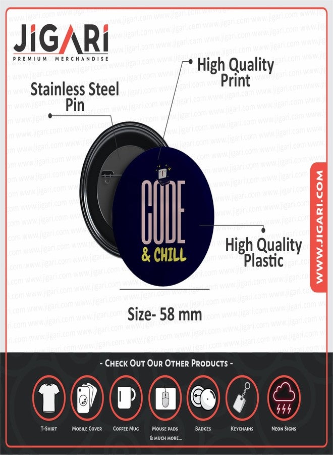 JIGARI Coding Button Pin Badge | Funny Programmer Pin for Developers, Coders & Tech Enthusiasts | Wearable Accessory for Laptop Bag, T-Shirt, Jacket & Backpack | Gift for Software Engineers & IT Professionals (Gloss Lamination, Code & Chill - (P27), 58 mm) - Image 5