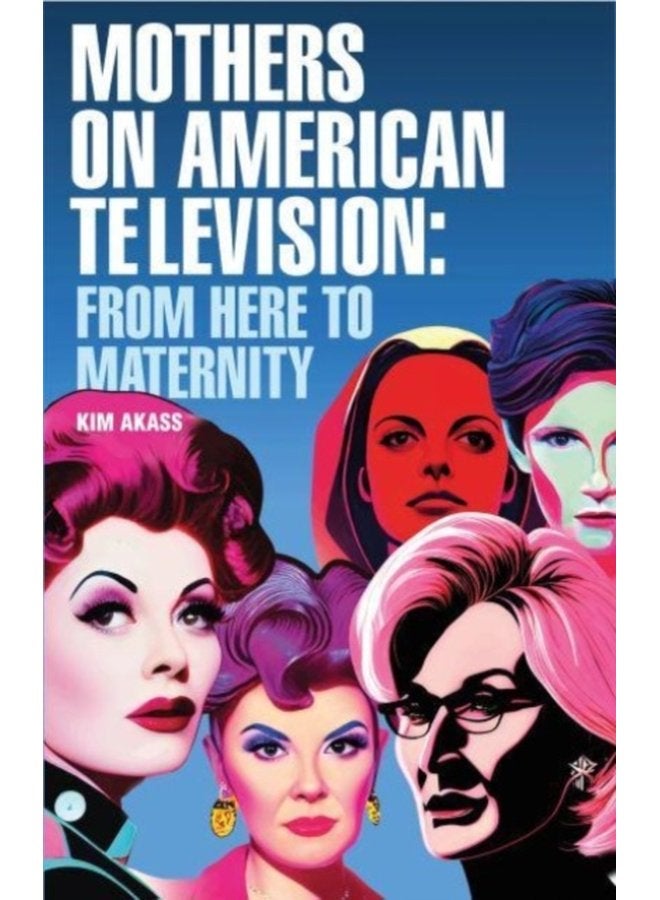 Mothers on American Television From Here to Maternity - Hardback