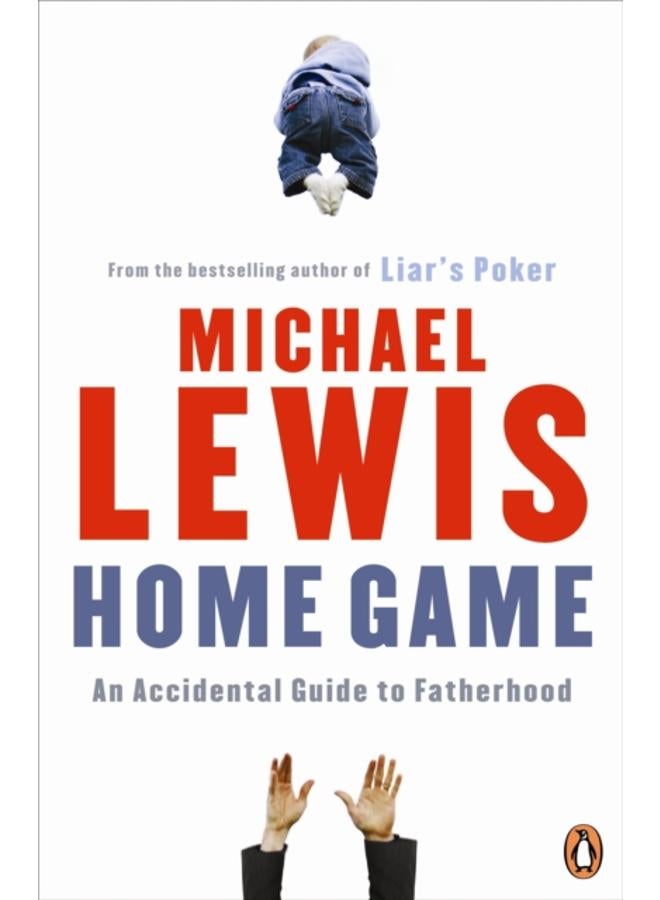 Home Game : An Accidental Guide to Fatherhood 
