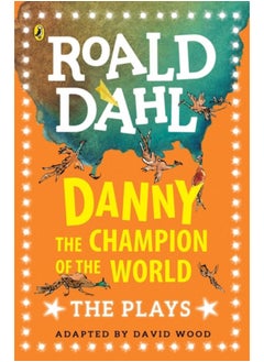 Danny the Champion of the World : The Plays 