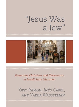 Jesus Was a Jew: Presenting Christians and Christianity in Israeli State Education - pzsku/Z558881750EA43D5ED95EZ/45/_/1742466685/b9e2caba-33e2-4bc5-a284-641004c59731