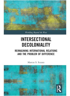 Intersectional Decoloniality: Reimagining International Relations and the Problem of Difference 