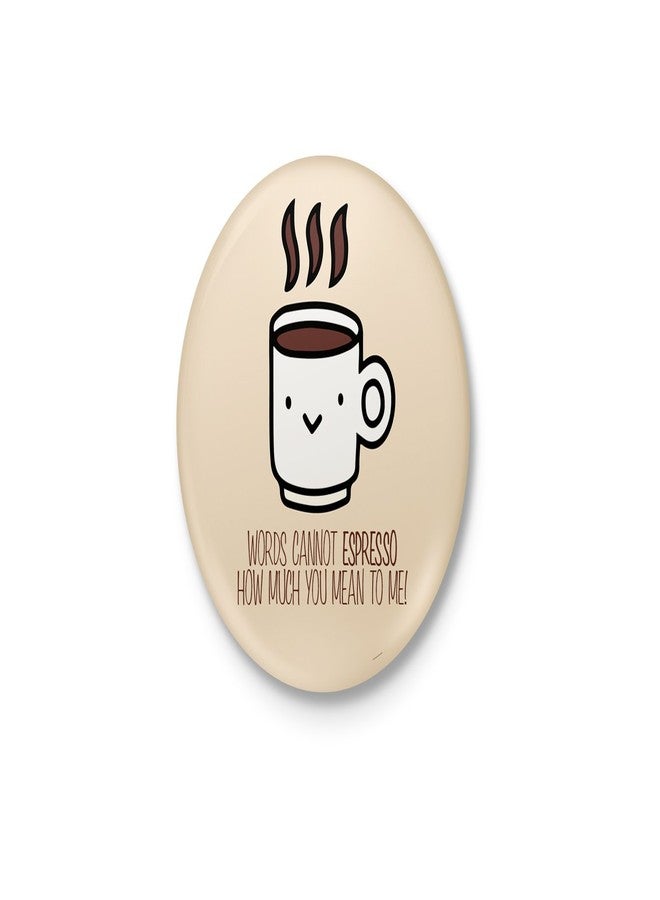 Words Cannot Espresso How Much You Mean To Me! Pun Badge with safety-pin back