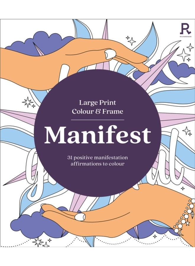Large Print Colour & Frame - Manifest (Colouring Book for Adults) : 31 Positive Manifestation Affirmations To Colour 