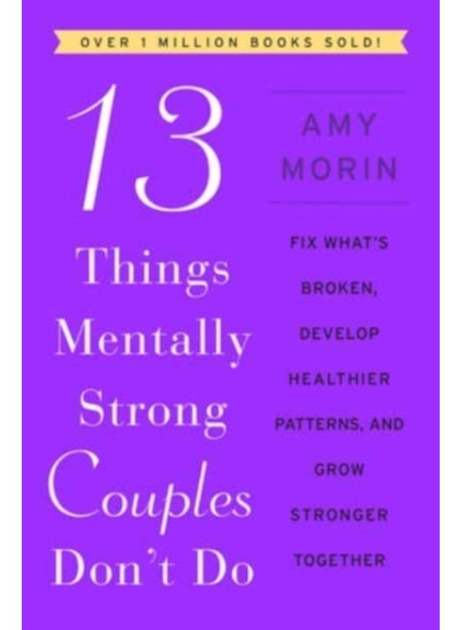 13 Things Mentally Strong Couples Don t Do Fix What s Broken Develop Healthier Patterns and Grow Stronger Together - Paperback
