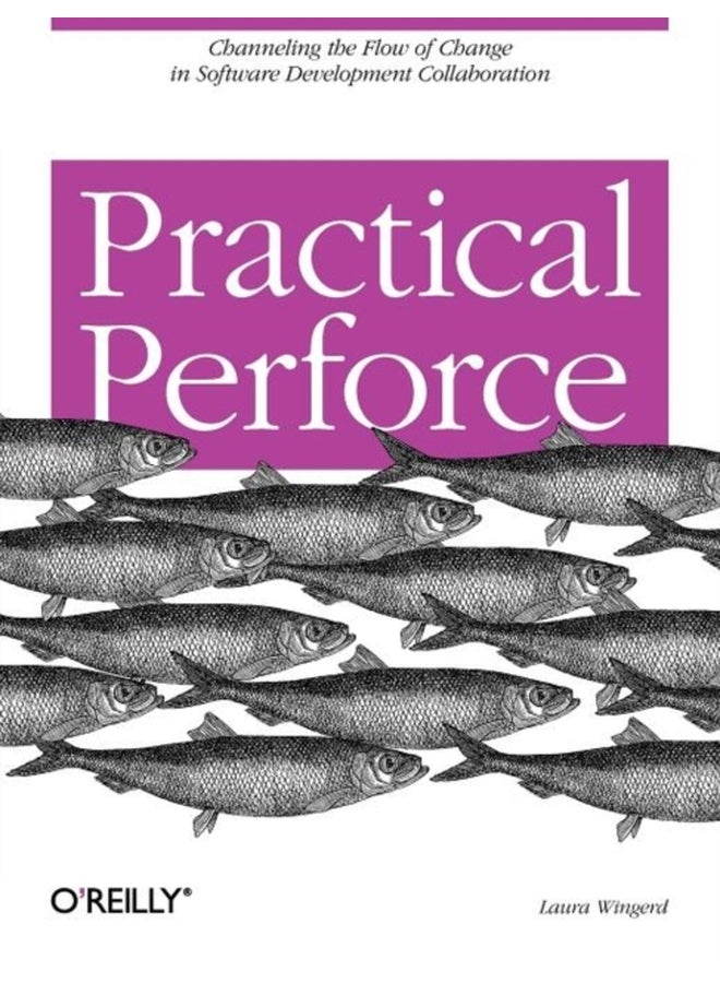 Practical Perforce: Channeling the Flow of Change in Software Development Collaboration 