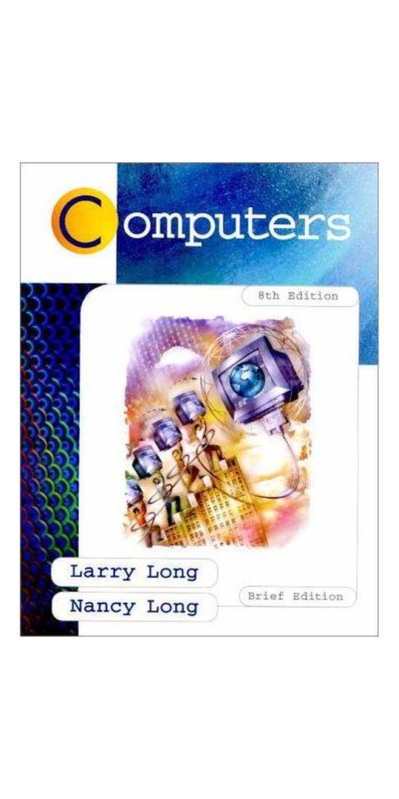 Computers (Brief 8th Edition) | Authored by Larry E. Long, Nancy Long | Paperback | 8Th Edition | Published by Prentice Hall