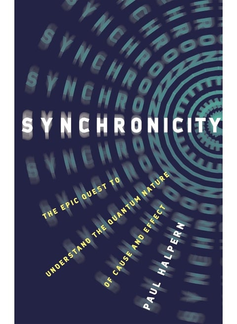 Synchronicity: The Epic Quest to Understand the Quantum Nature of Cause and Effect