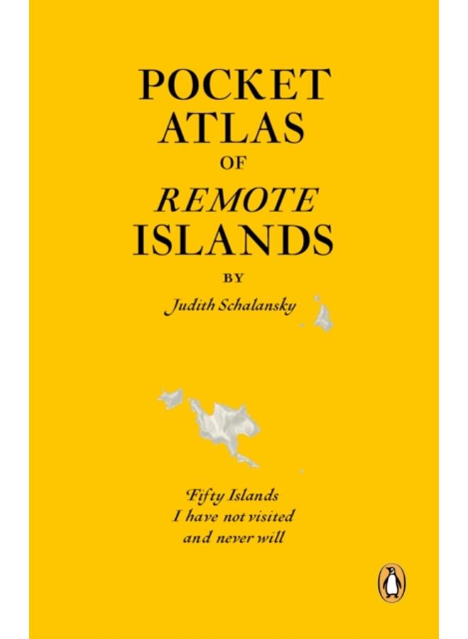 Pocket Atlas of Remote Islands : Fifty Islands I Have Not Visited and Never Will