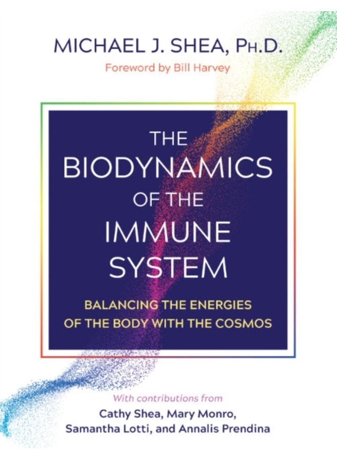 The Biodynamics of the Immune System Balancing the Energies of the Body with the Cosmos - Paperback