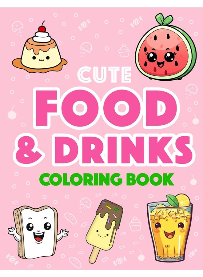 Cute Food and Drinks Coloring Book: More than 50 Fun Food and Drink Themed Coloring Pages For All Ag