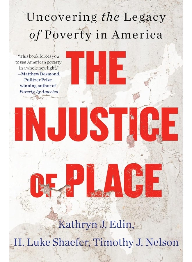 The Injustice of Place: Uncovering the Legacy of Poverty in America