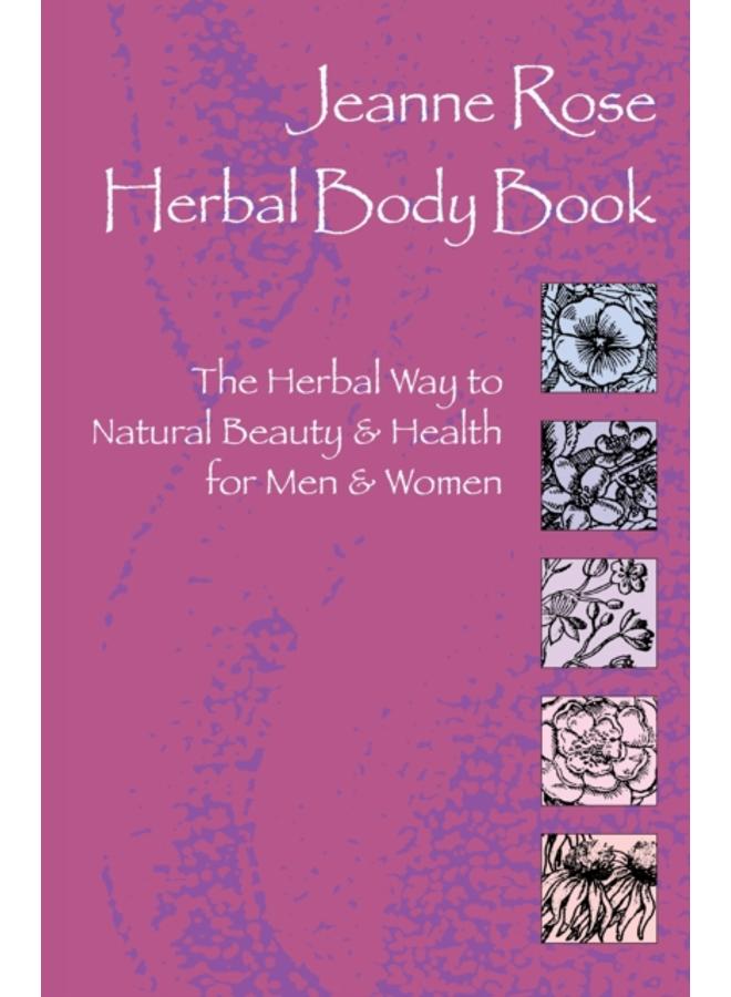 Herbal Body Book : The Herbal Way to Natural Beauty & Health for Men & Women 