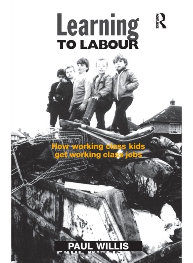 Learning to Labour How Working Class Kids Get Working Class Jobs - Paperback