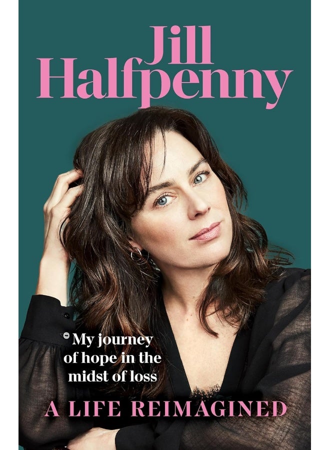 A Life Reimagined: My Journey of Hope in the Midst of Loss