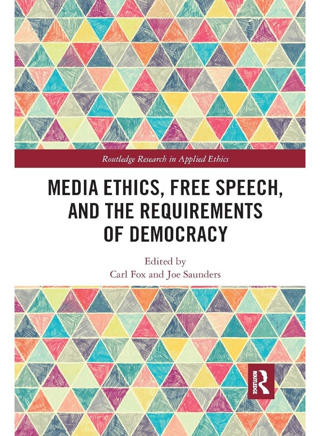 Media Ethics, Free Speech, and the Requirements of Democracy