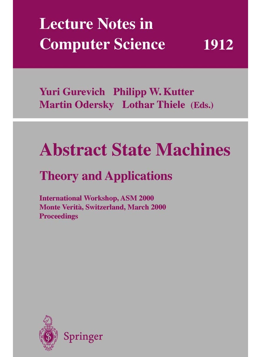 Abstract State Machines - Theory and Applications: International Workshop, ASM 2000 Monte Verita, Switzerland, March 19-24, 2000 Proceedings 