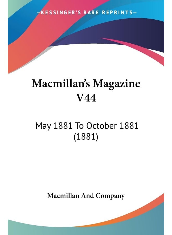 Macmillan's Magazine V44: May 1881 To October 1881 (1881)