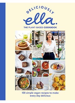 Deliciously Ella The Plant-Based Cookbook: 100 simple vegan recipes to make every day delicious