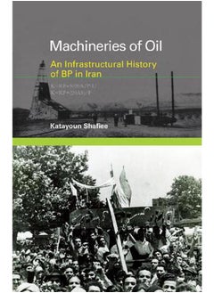 Machineries of Oil: An Infrastructural History of BP in Iran (Infrastructures) 