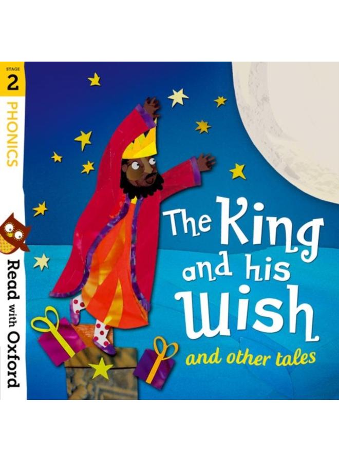 Read with Oxford: Stage 2: Phonics: The King and His Wish and Other Tales 